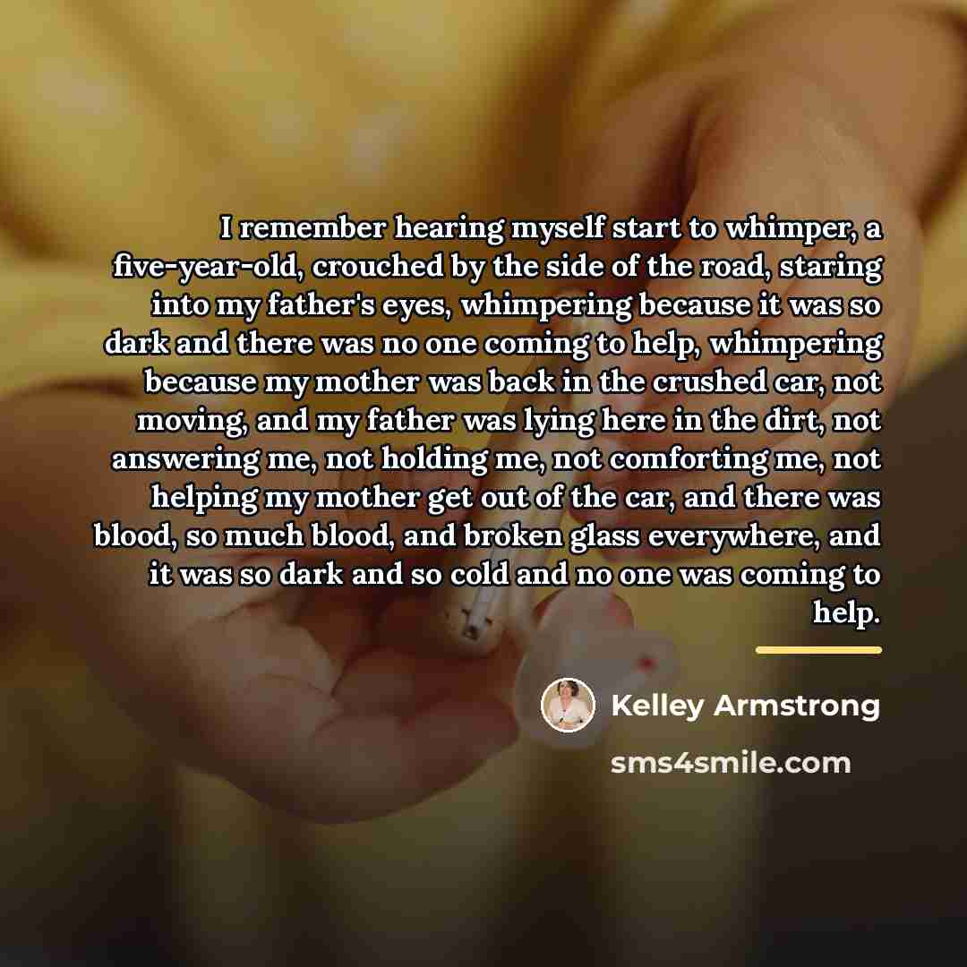 “I remember hearing myself start to whimper, a five-year-old, crouched…” quote by Kelley Armstrong