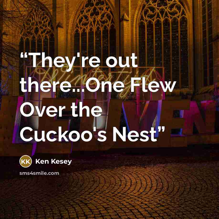 “They're out there...One Flew Over the Cuckoo's Nest” quote by Ken Kesey