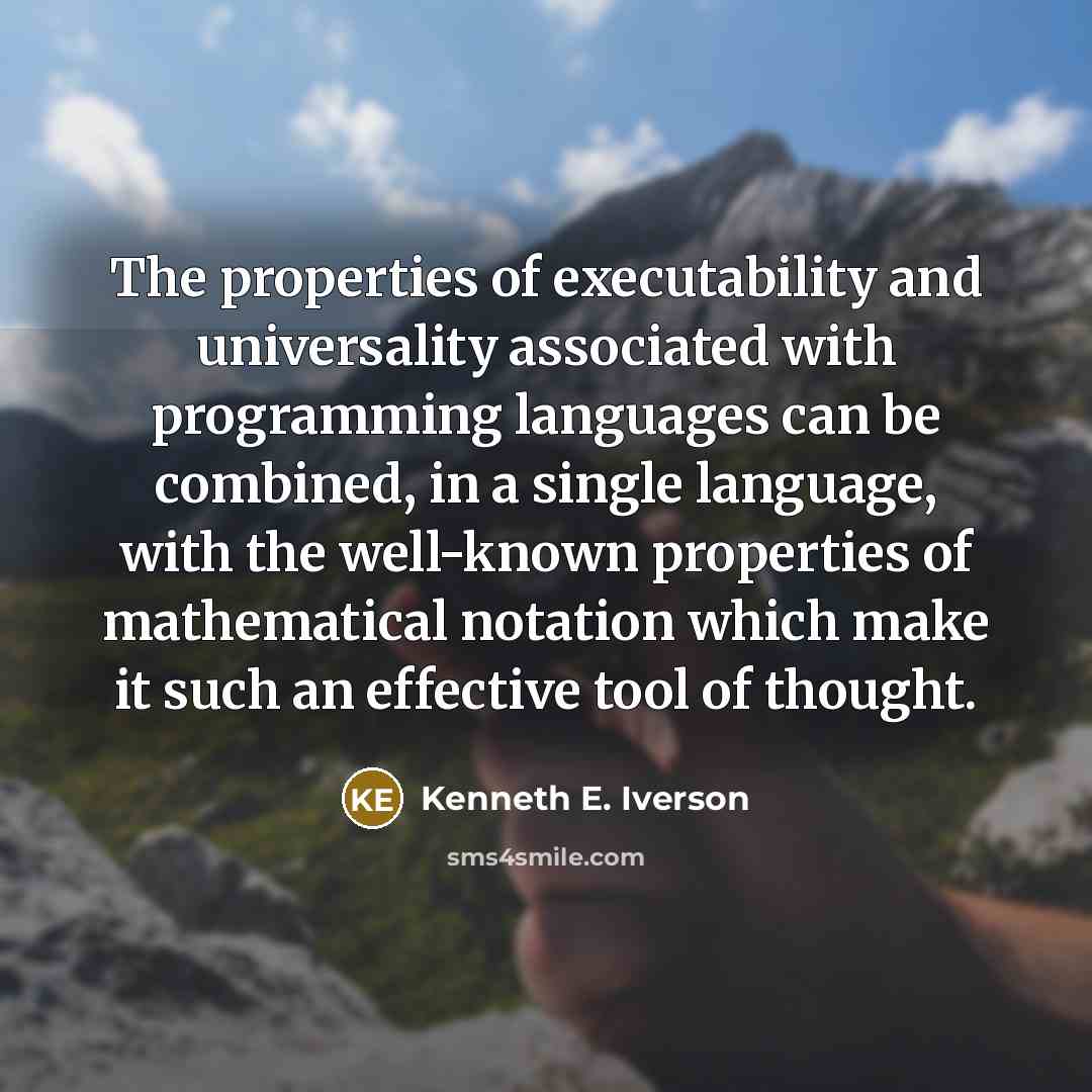 “The properties of executability and universality associated with programming languages…” quote by Kenneth E. Iverson