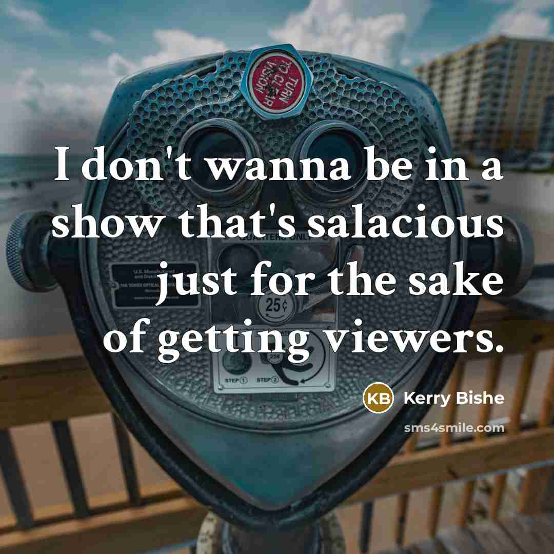 “I don't wanna be in a show that's salacious just…” quote by Kerry Bishe