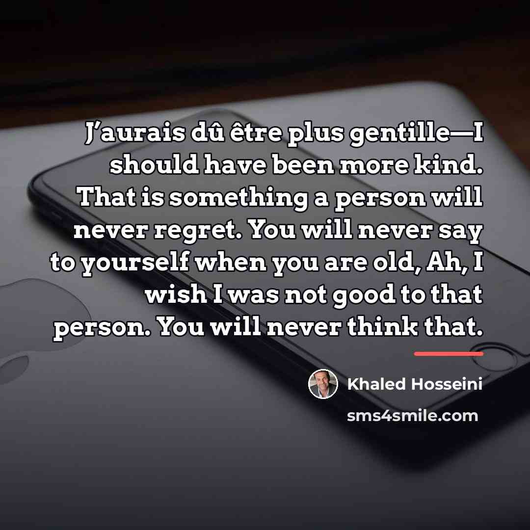 “J’aurais dû être plus gentille—I should have been more kind.…” quote by Khaled Hosseini