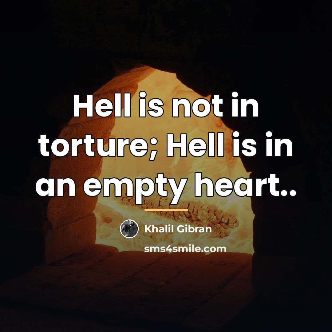 “Hell is not in torture; Hell is in an empty…” quote by Khalil Gibran