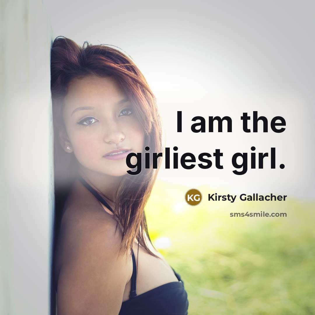 “I am the girliest girl.…” quote by Kirsty Gallacher