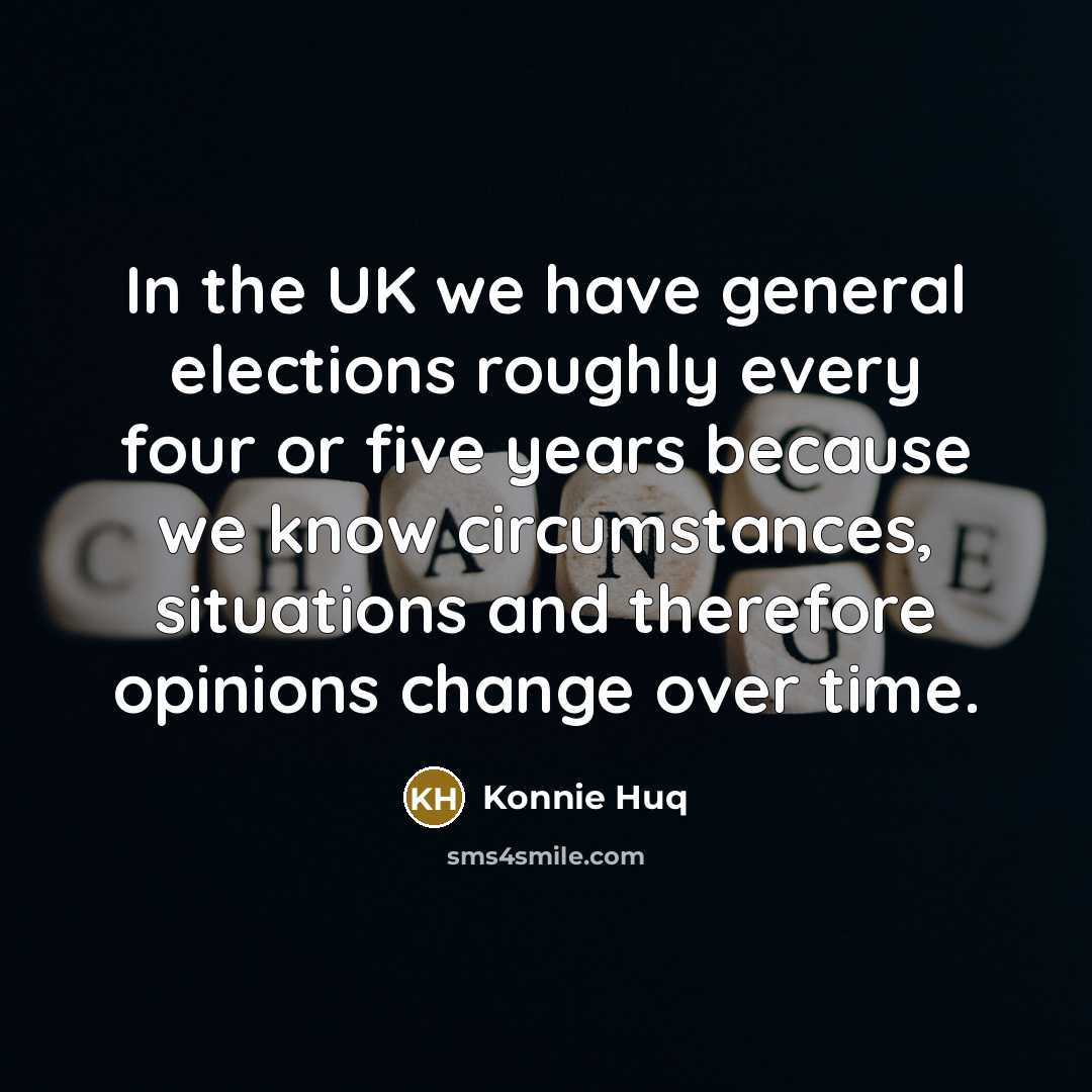 “In the UK we have general elections roughly every four…” quote by Konnie Huq