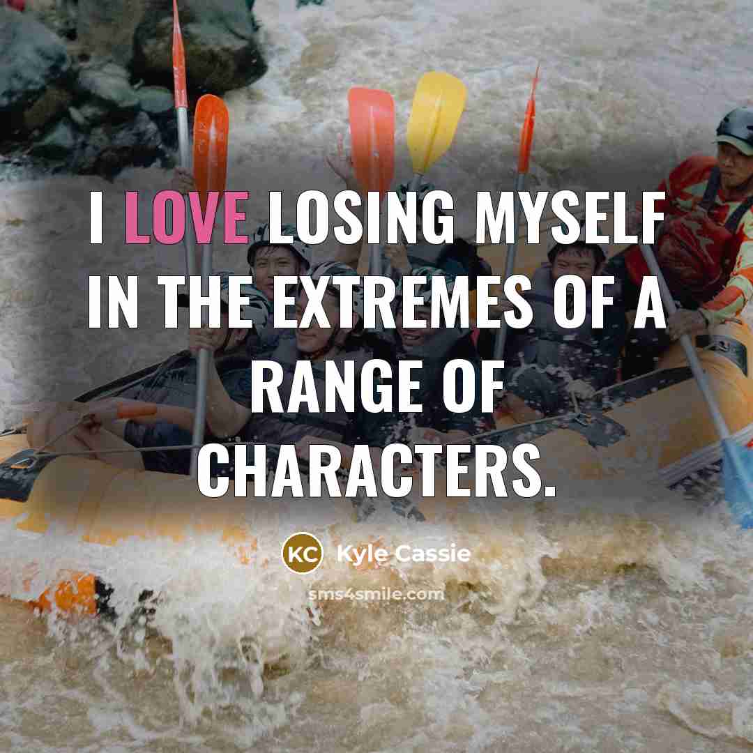 “I love losing myself in the extremes of a range…” quote by Kyle Cassie