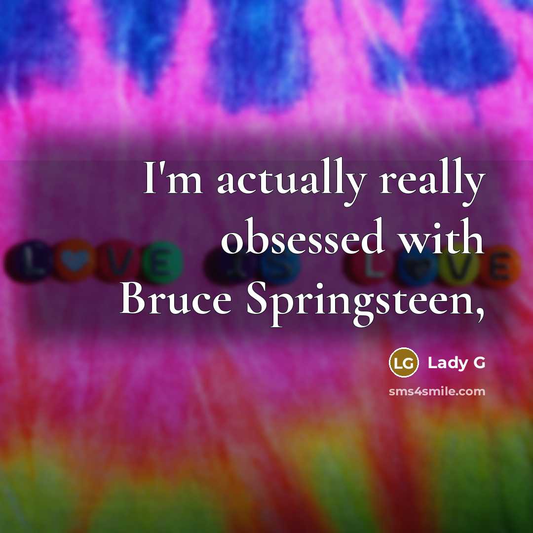 “I'm actually really obsessed with Bruce Springsteen,” quote by Lady G