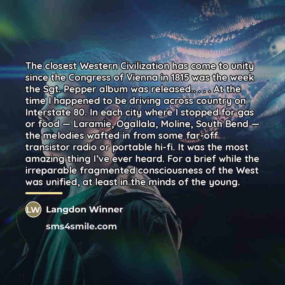 “The closest Western Civilization has come to unity since the…” quote by Langdon Winner