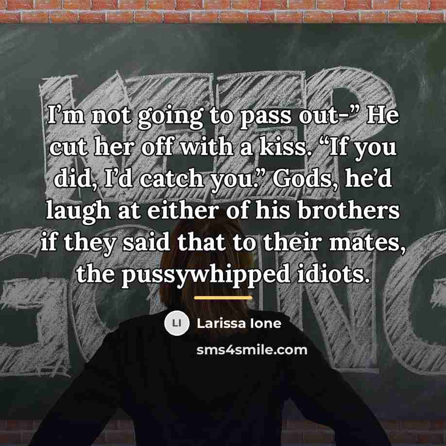 “I’m not going to pass out-” He cut her off…” quote by Larissa Ione