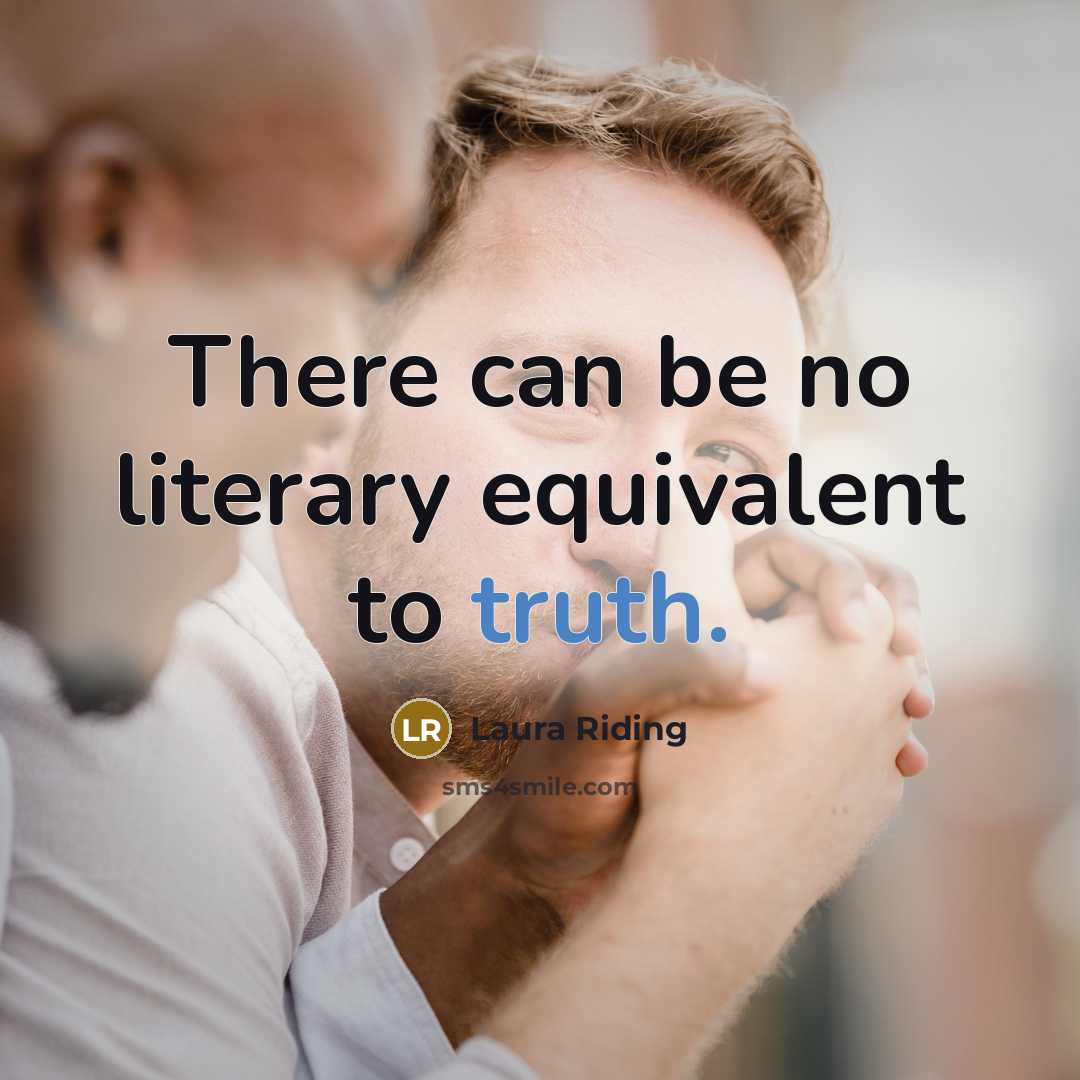 “There can be no literary equivalent to truth.…” quote by Laura Riding