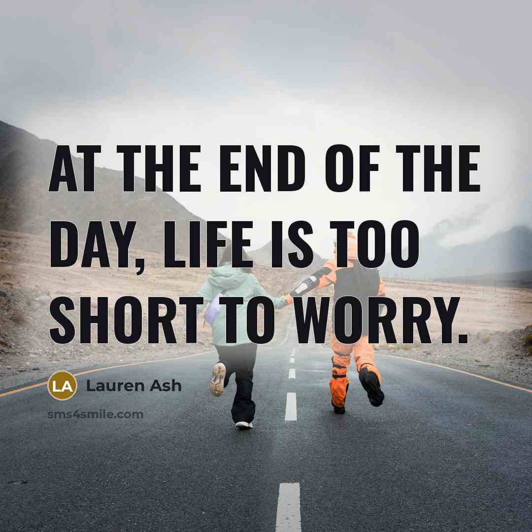 “At the end of the day, life is too short…” quote by Lauren Ash