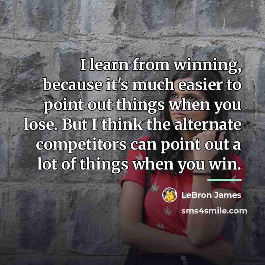 “I learn from winning, because it's much easier to point…” quote by LeBron James