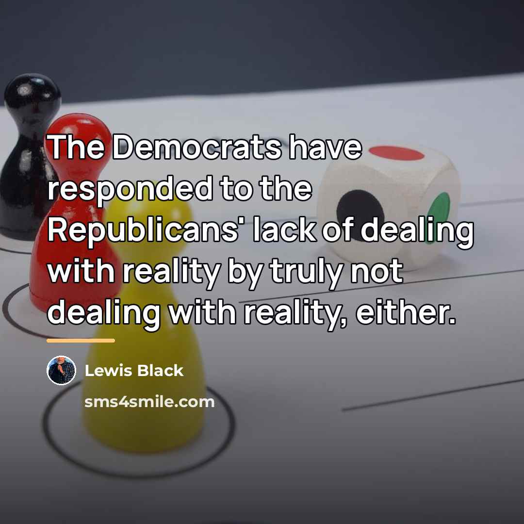 “The Democrats have responded to the Republicans' lack of dealing…” quote by Lewis Black