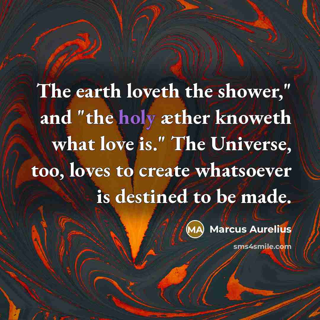 “The earth loveth the shower," and "the holy æther knoweth…” quote by Marcus Aurelius