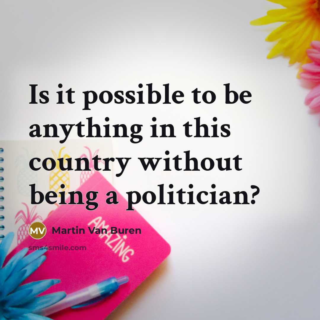 “Is it possible to be anything in this country without…” quote by Martin Van Buren