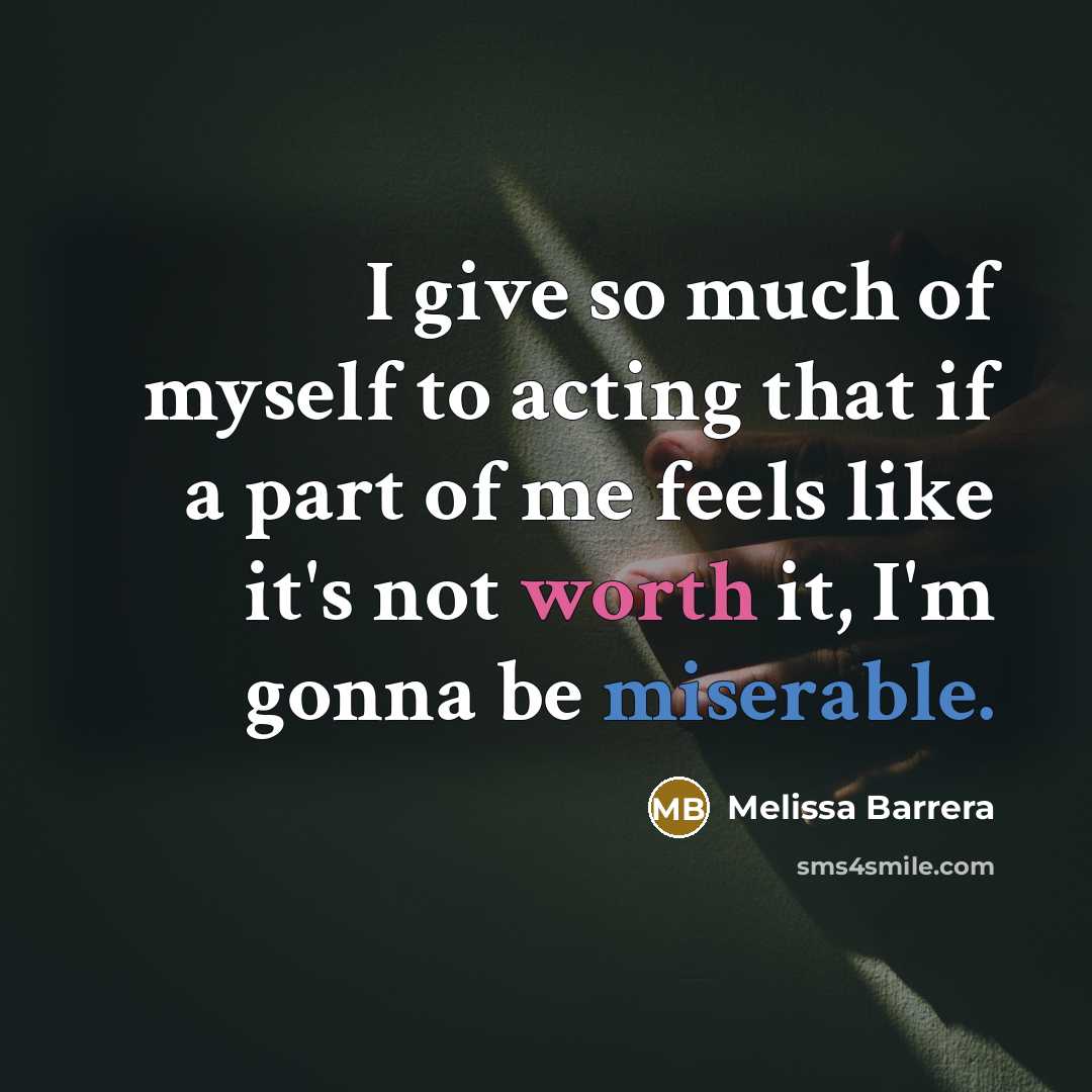 “I give so much of myself to acting that if…” quote by Melissa Barrera
