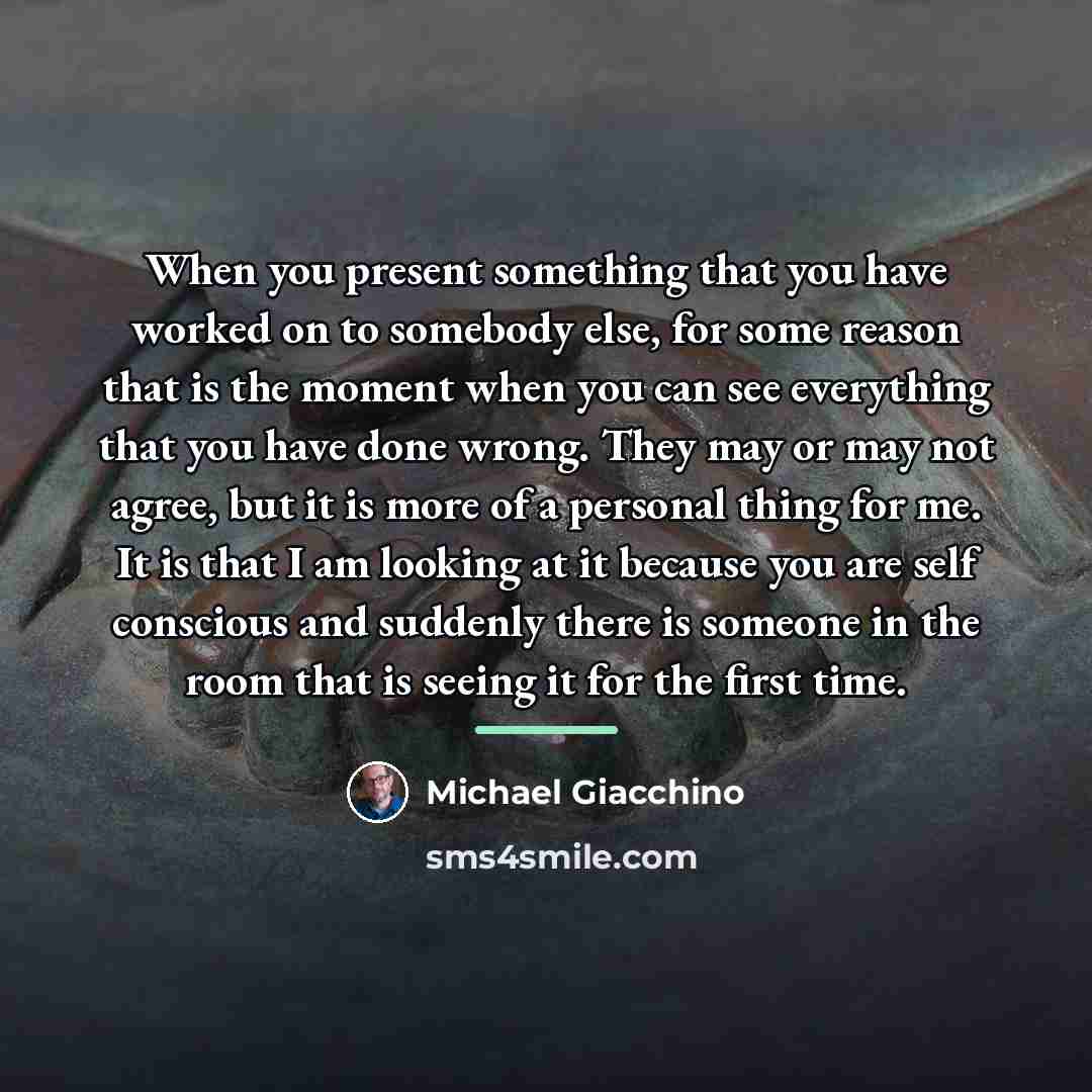 “When you present something that you have worked on to…” quote by Michael Giacchino