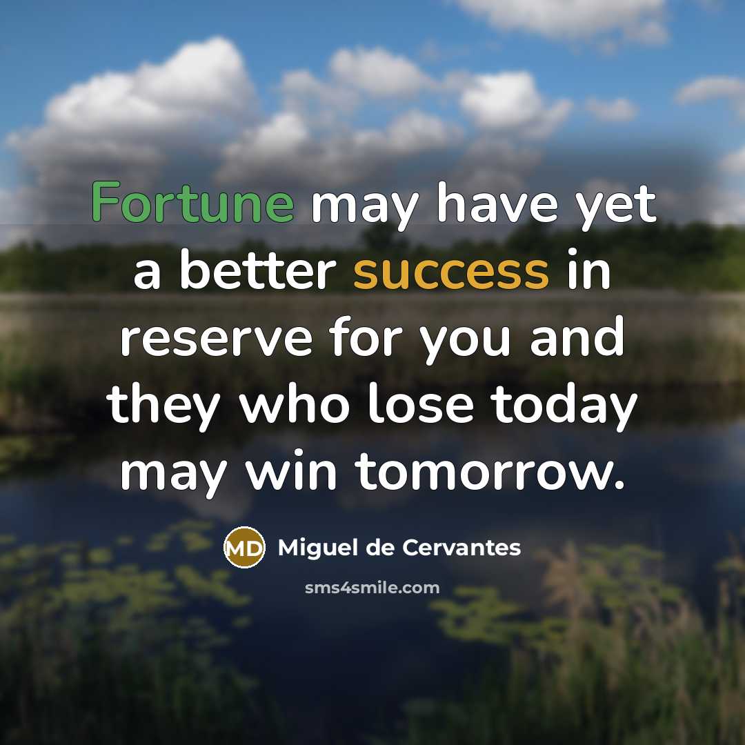 “Fortune may have yet a better success in reserve for…” quote by Miguel de Cervantes