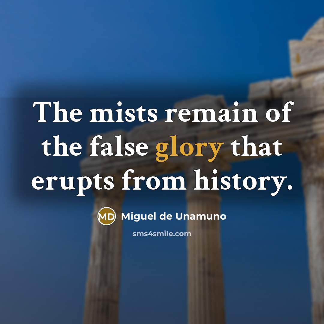 “The mists remain of the false glory that erupts from…” quote by Miguel de Unamuno