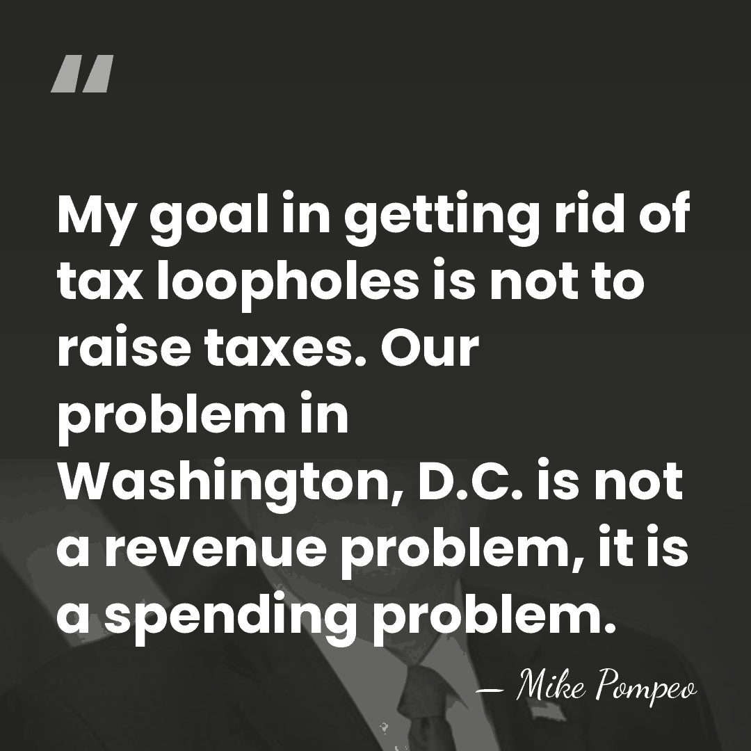 My goal in getting rid of tax loopholes is not to raise&hellip; - Mike Pompeo