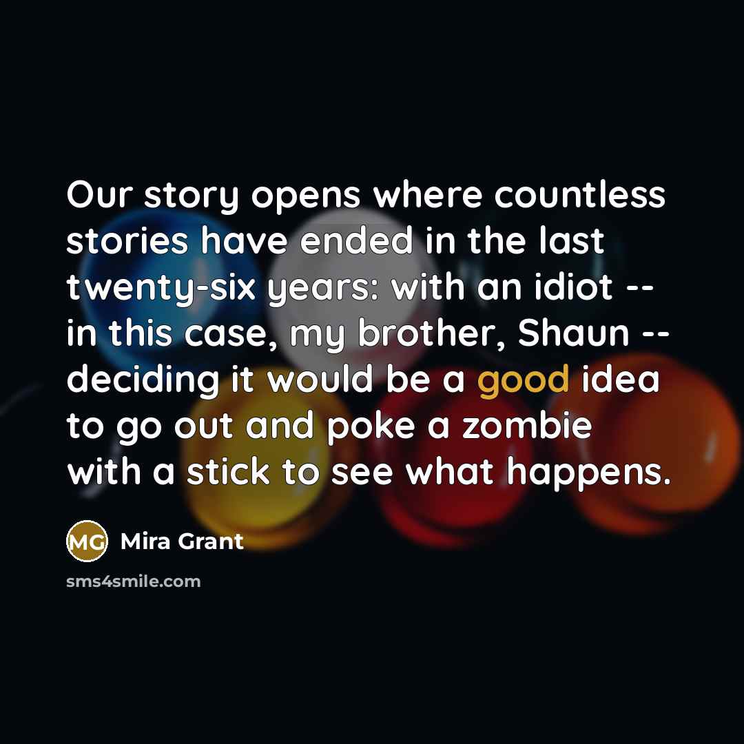 “Our story opens where countless stories have ended in the…” quote by Mira Grant