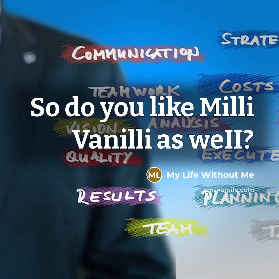 “So do you like Milli Vanilli as weII?…” quote by My Life Without Me