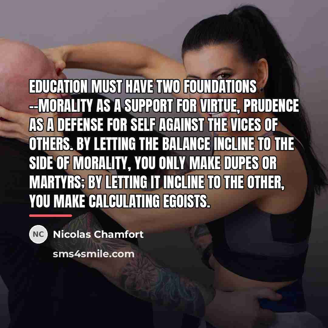 “Education must have two foundations --morality as a support for…” quote by Nicolas Chamfort