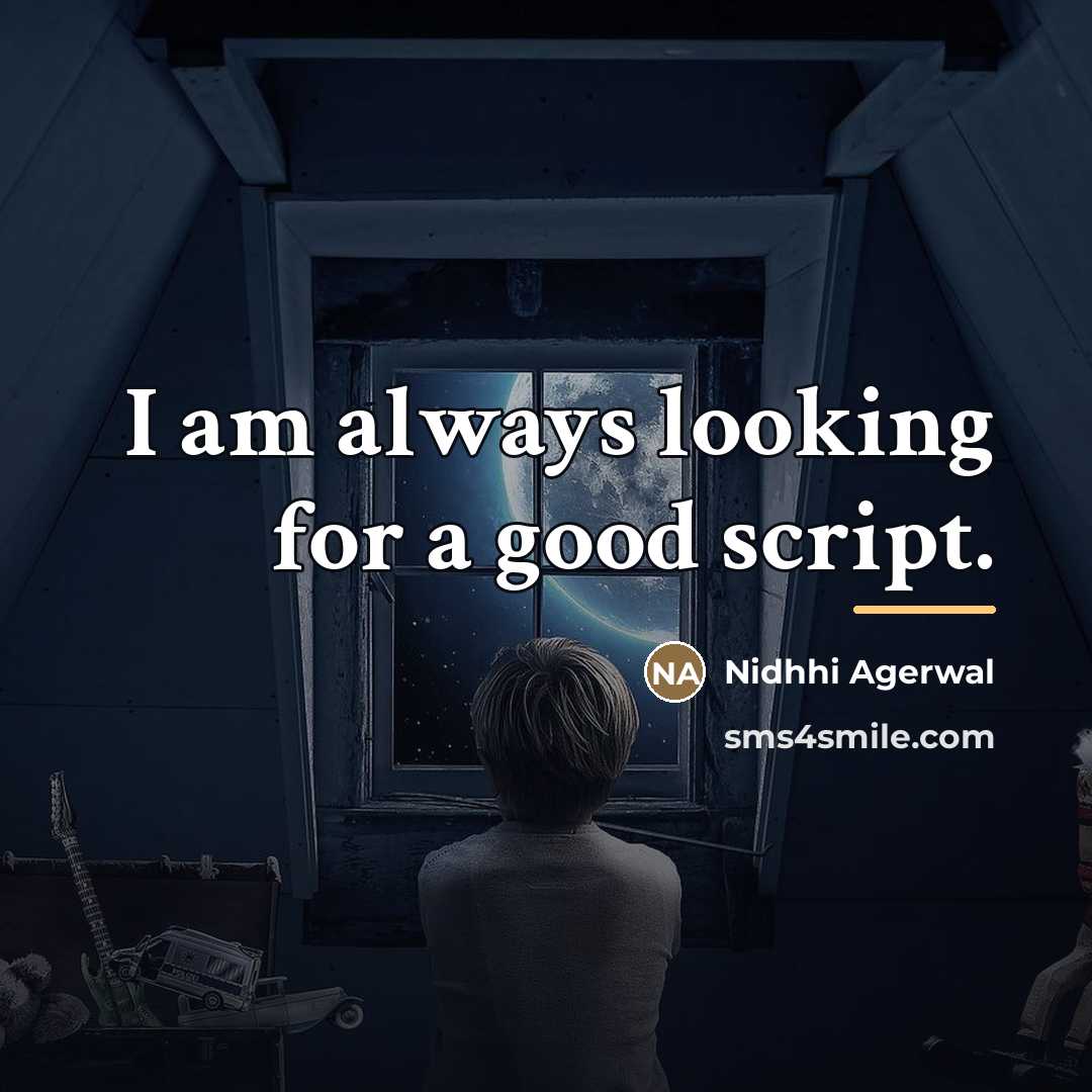 “I am always looking for a good script.…” quote by Nidhhi Agerwal