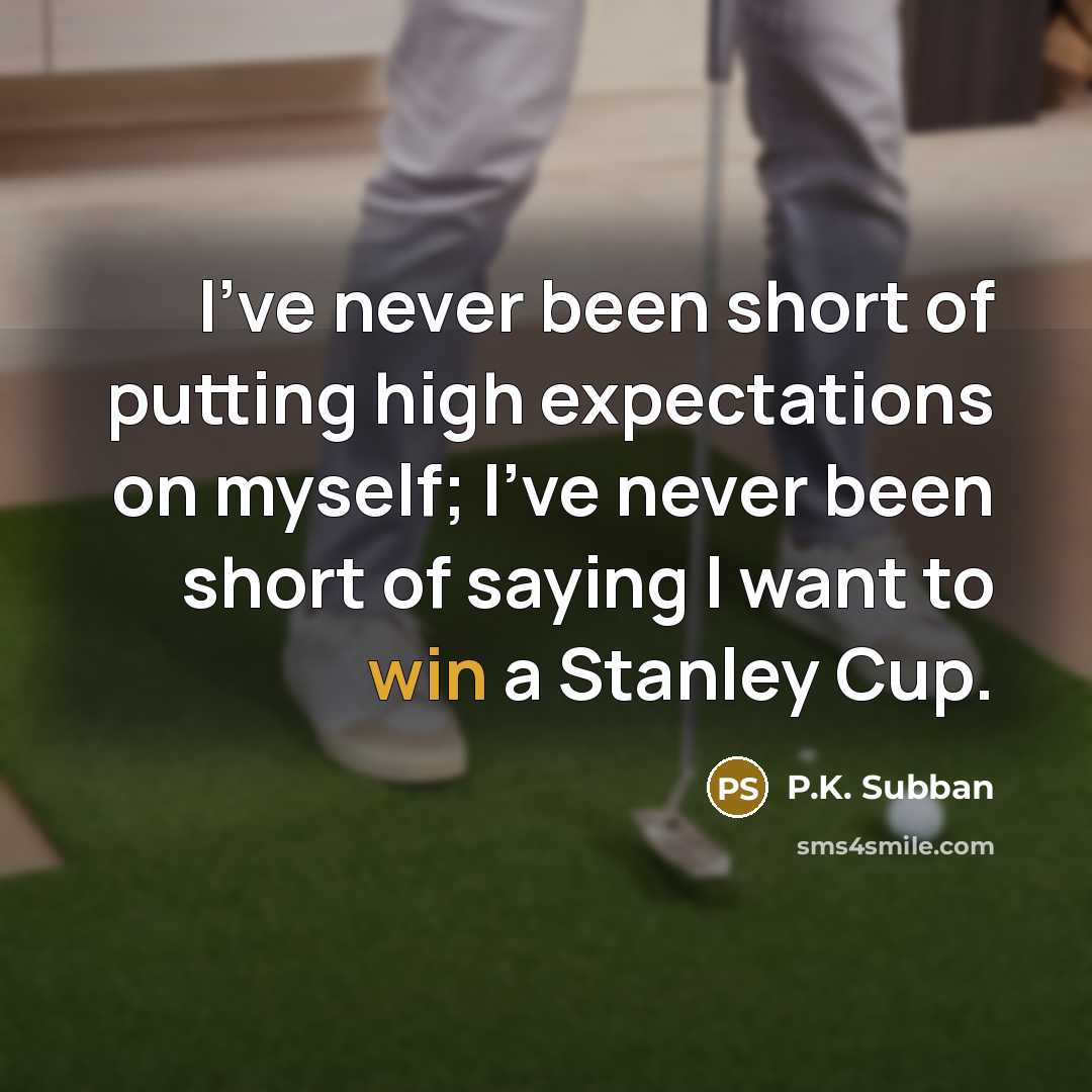 “I've never been short of putting high expectations on myself;…” quote by P.K. Subban