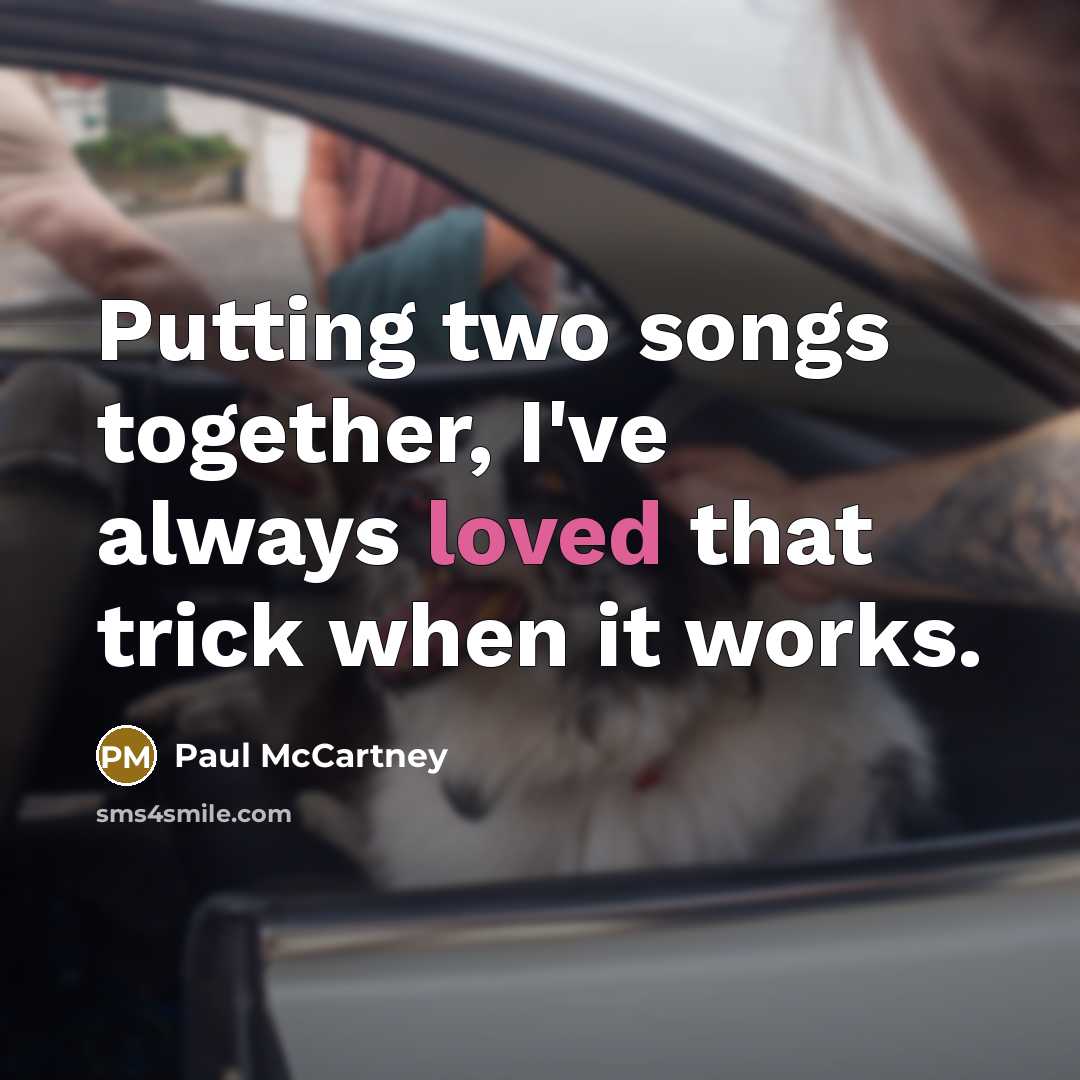 “Putting two songs together, I've always loved that trick when…” quote by Paul McCartney