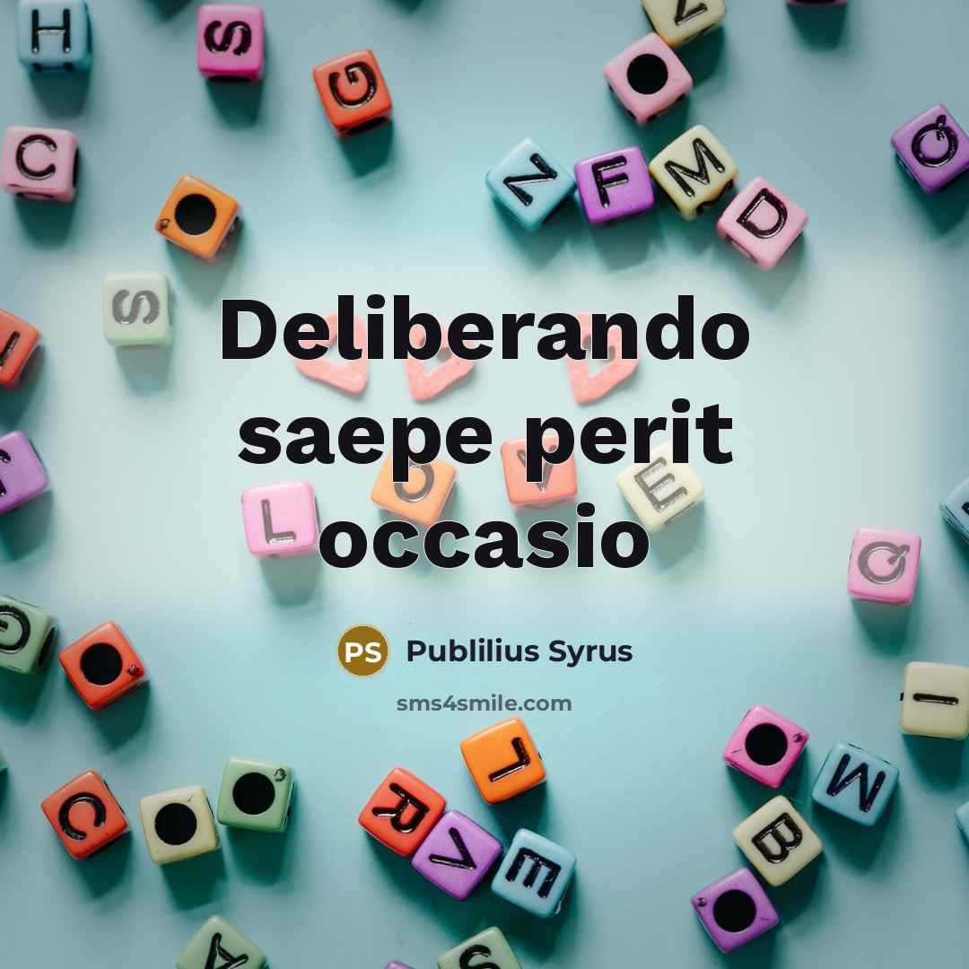 “Deliberando saepe perit occasio…” quote by Publilius Syrus