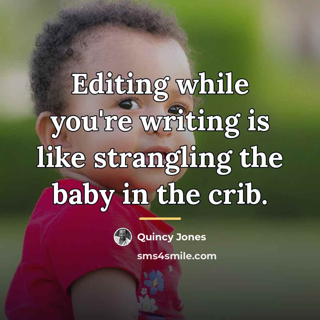“Editing while you're writing is like strangling the baby in…” quote by Quincy Jones
