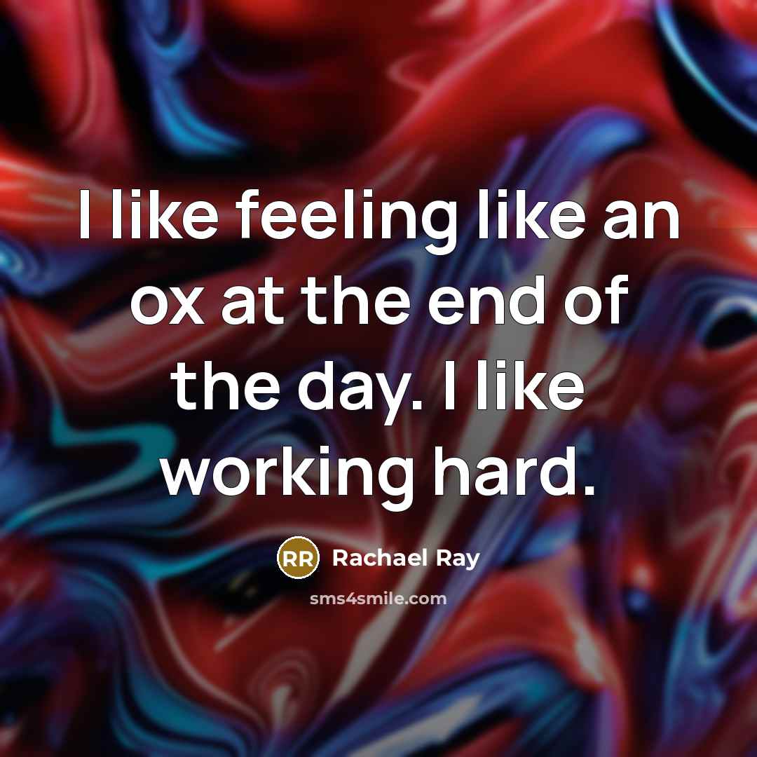 “I like feeling like an ox at the end of…” quote by Rachael Ray