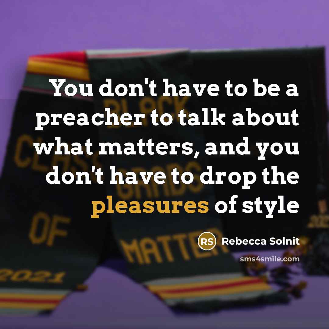“You don't have to be a preacher to talk about…” quote by Rebecca Solnit