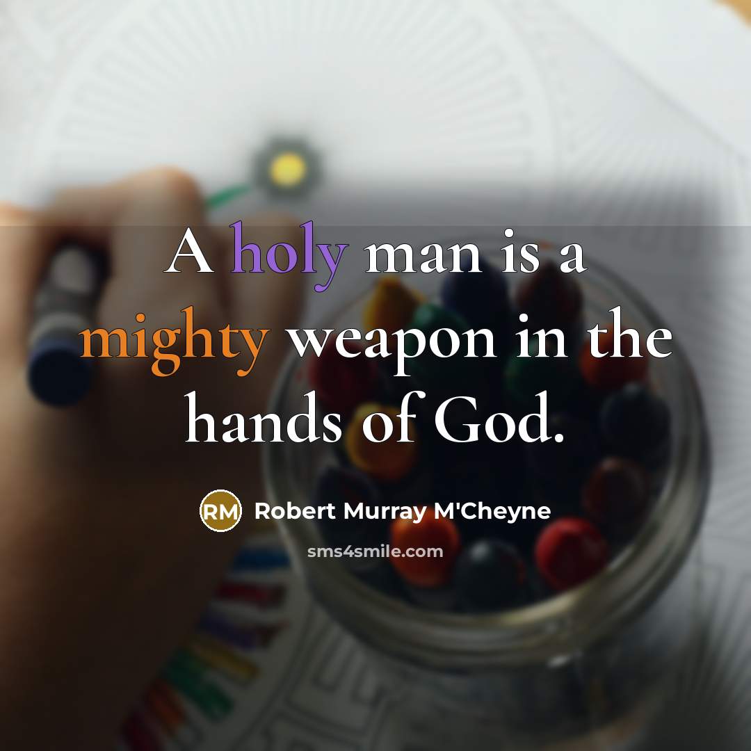 “A holy man is a mighty weapon in the hands…” quote by Robert Murray M'Cheyne