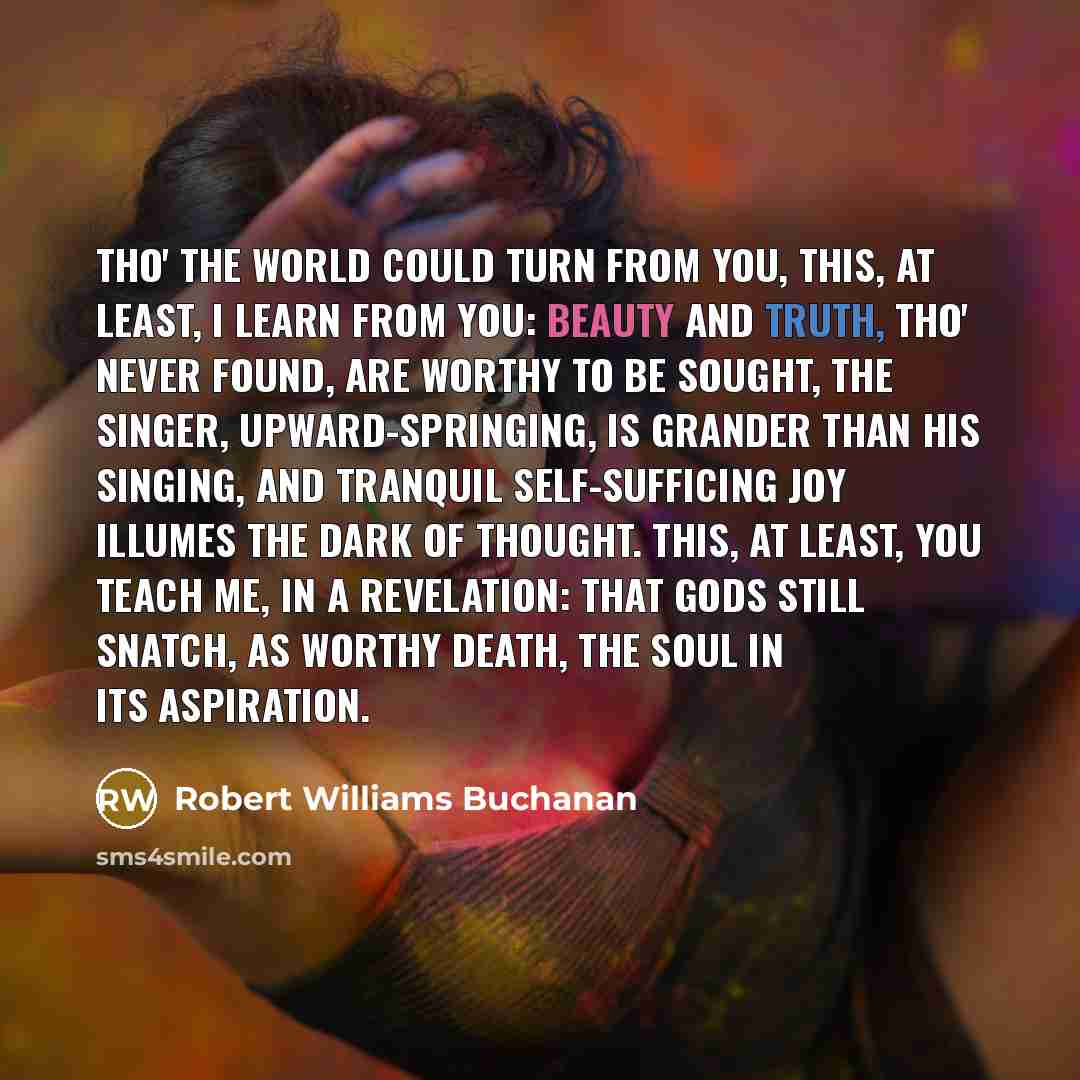 “Tho' the world could turn from you, This, at least,…” quote by Robert Williams Buchanan