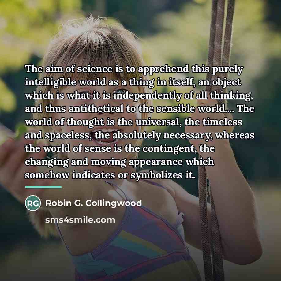 “The aim of science is to apprehend this purely intelligible…” quote by Robin G. Collingwood