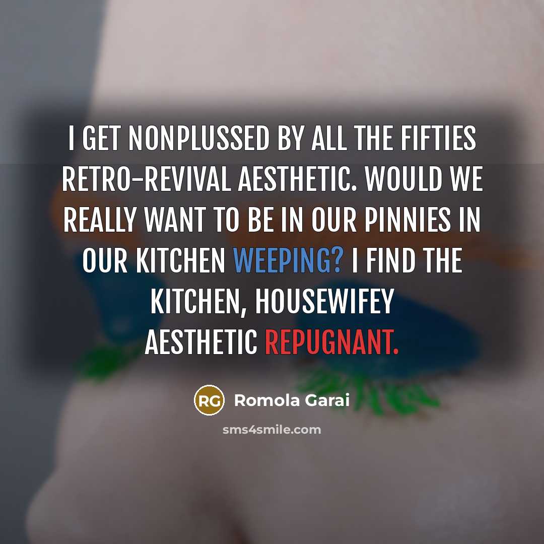 “I get nonplussed by all the Fifties retro-revival aesthetic. Would…” quote by Romola Garai