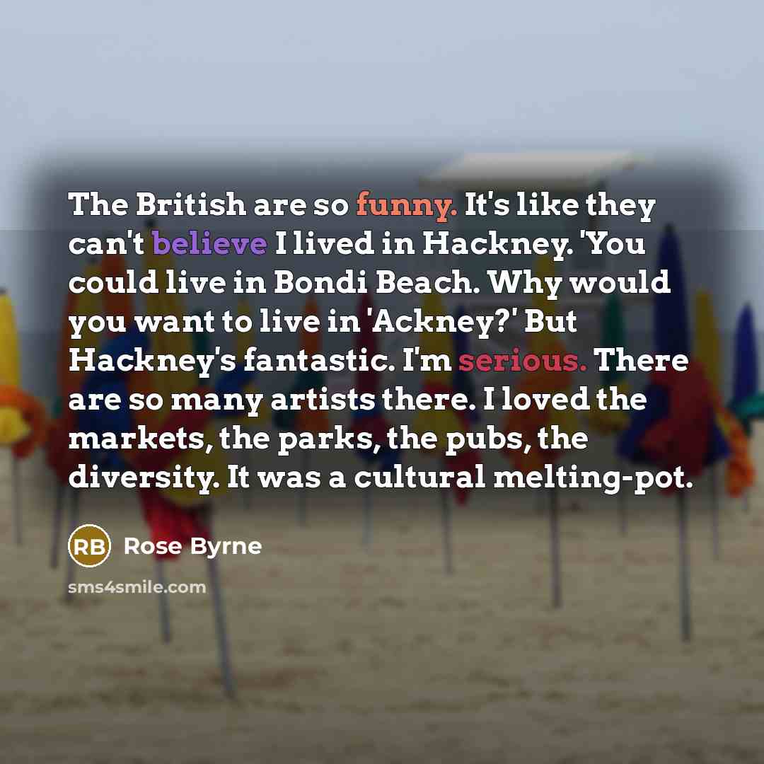 “The British are so funny. It's like they can't believe…” quote by Rose Byrne