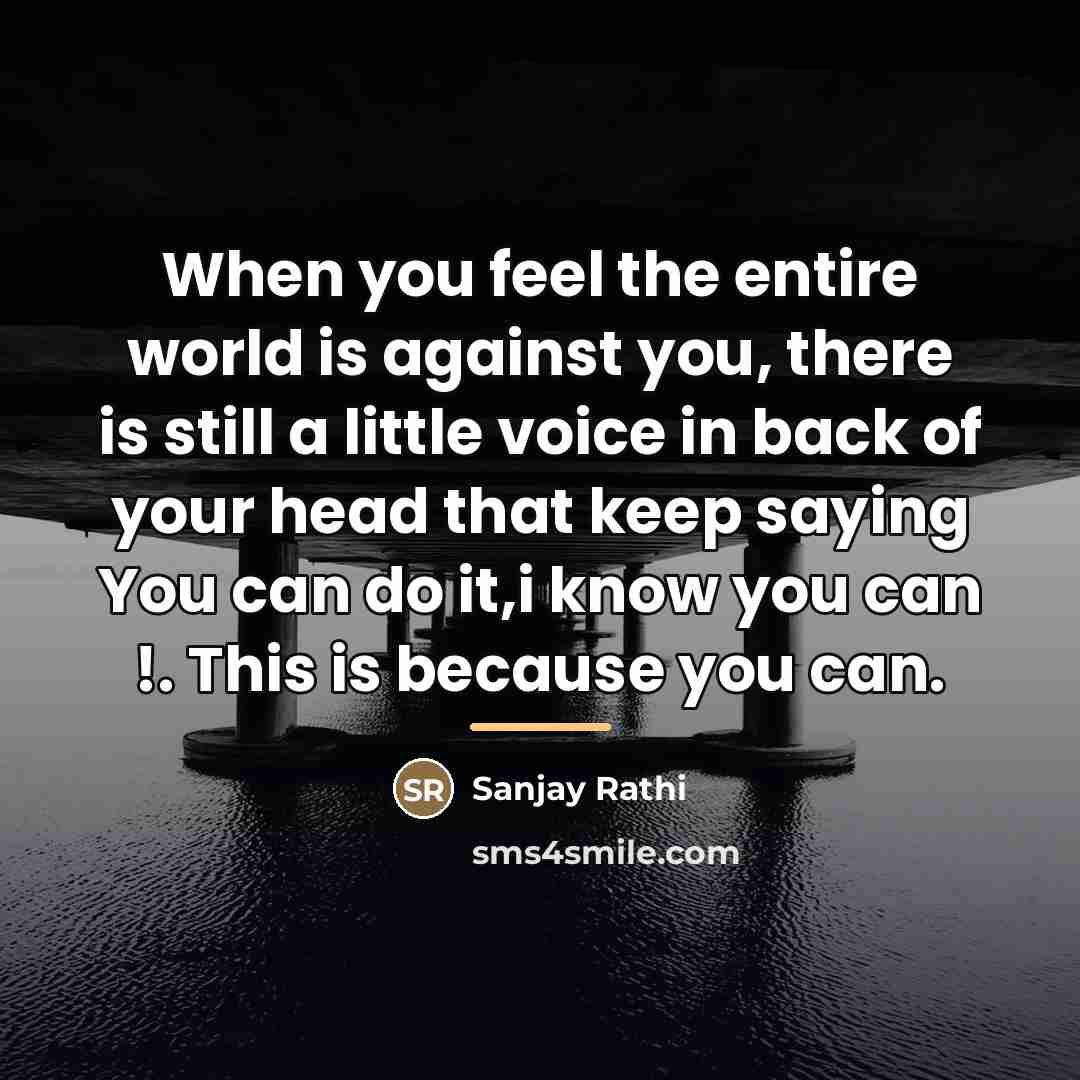 “When you feel the entire world is against you, there…” quote by Sanjay Rathi