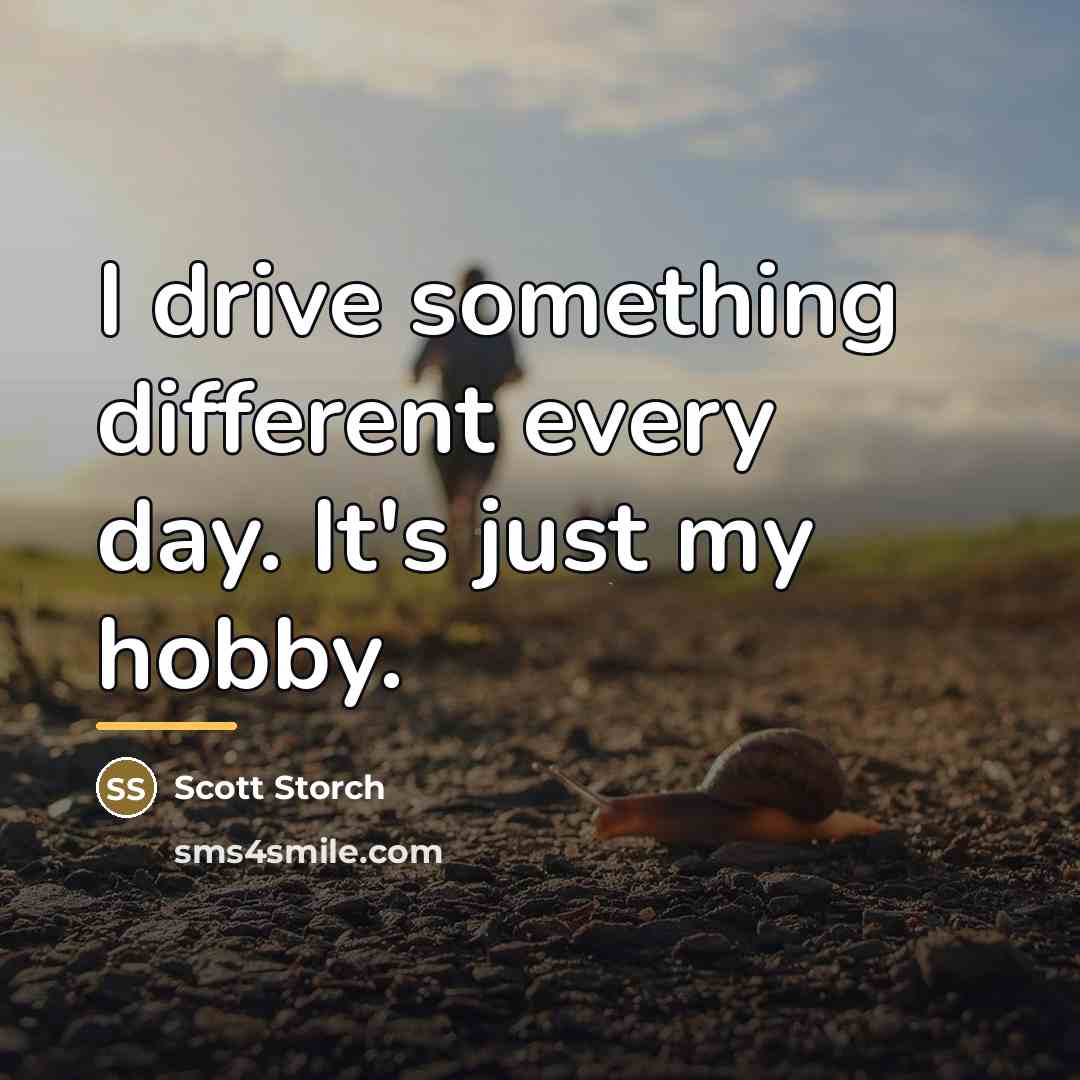 “I drive something different every day. It's just my hobby.…” quote by Scott Storch