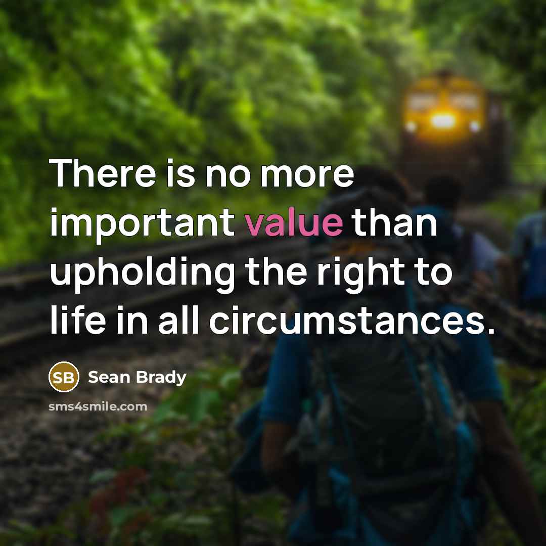“There is no more important value than upholding the right…” quote by Sean Brady