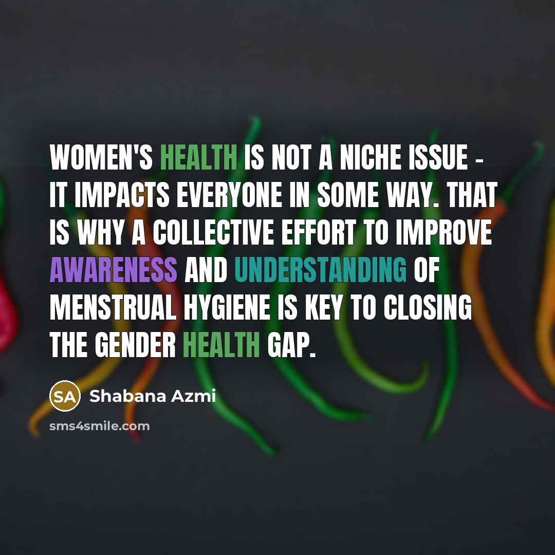 “Women's health is not a niche issue - it impacts…” quote by Shabana Azmi