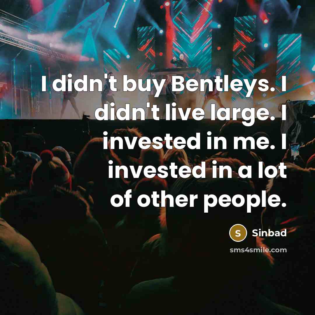 “I didn't buy Bentleys. I didn't live large. I invested…” quote by Sinbad