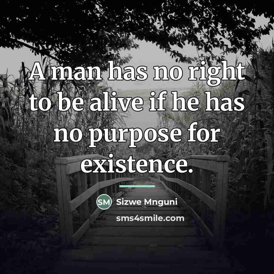 “A man has no right to be alive if he…” quote by Anonymous