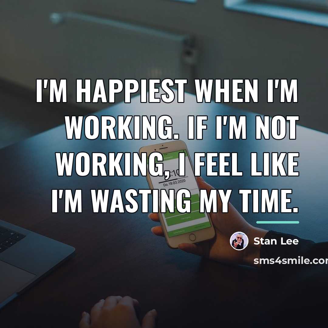 “I'm happiest when I'm working. If I'm not working, I…” quote by Stan Lee