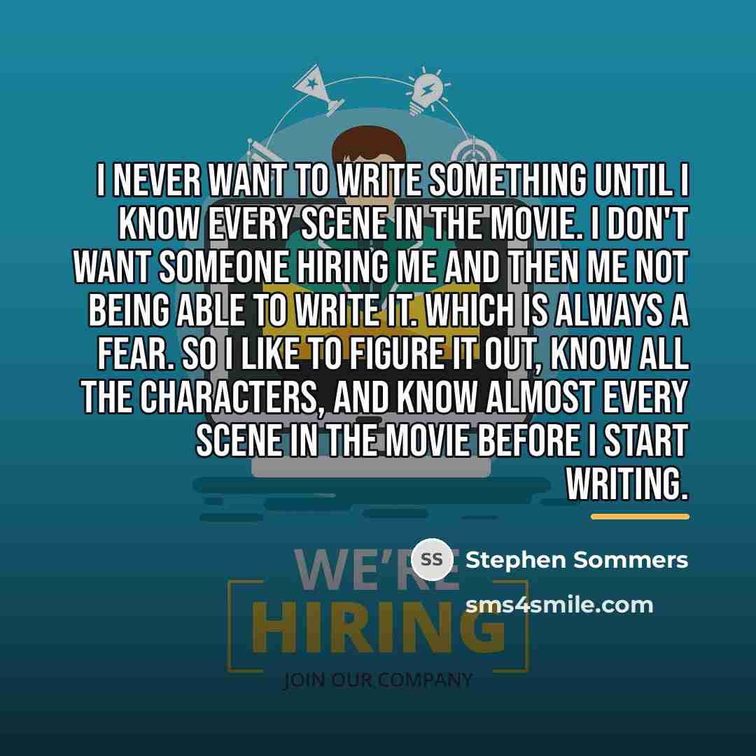 “I never want to write something until I know every…” quote by Stephen Sommers