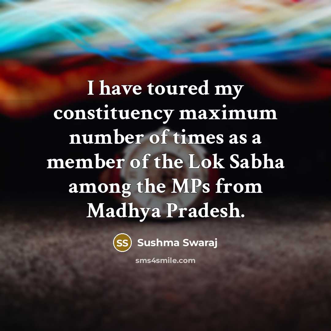 “I have toured my constituency maximum number of times as…” quote by Sushma Swaraj
