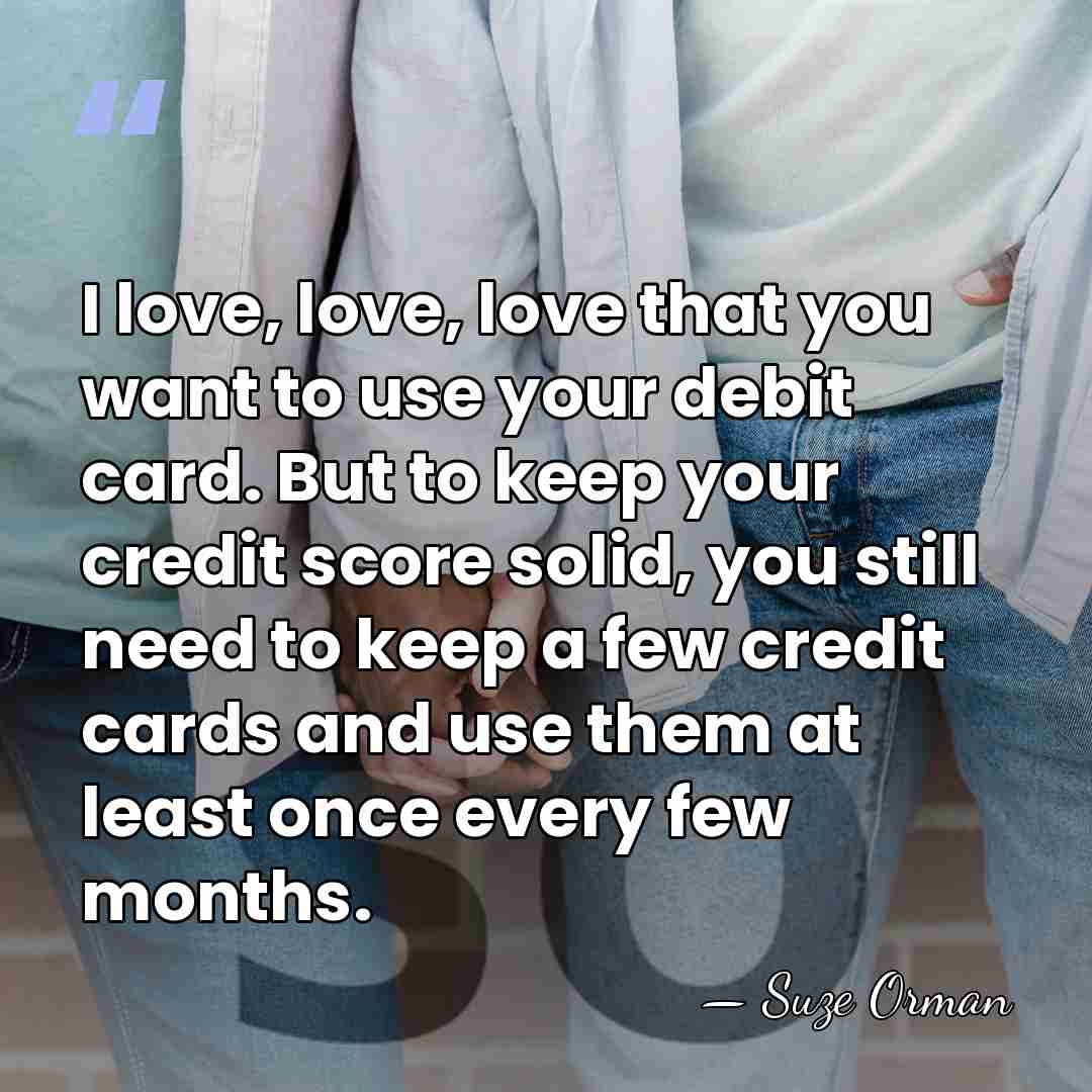 I love, love, love that you want to use your debit card.&hellip; - Suze Orman