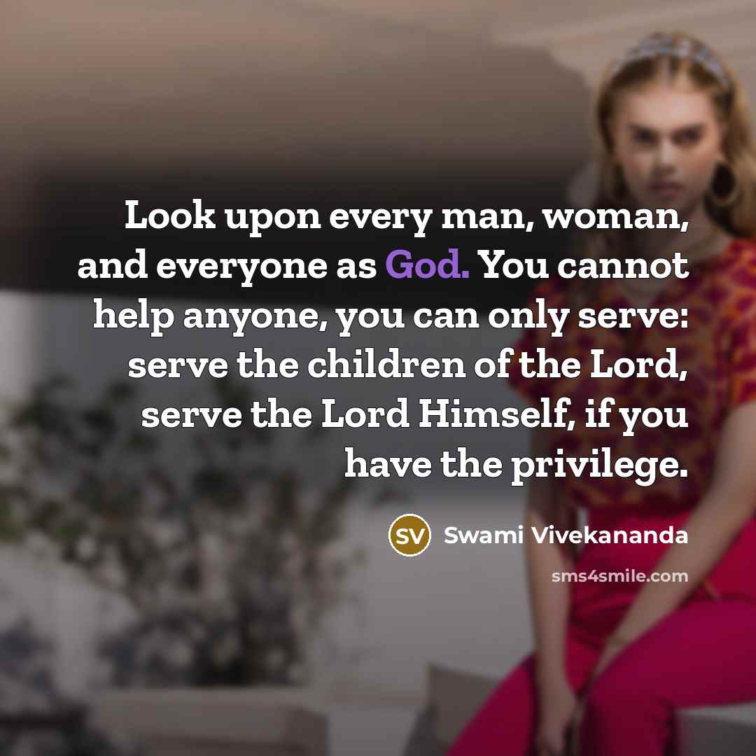 “Look upon every man, woman, and everyone as God. You…” quote by Swami Vivekananda