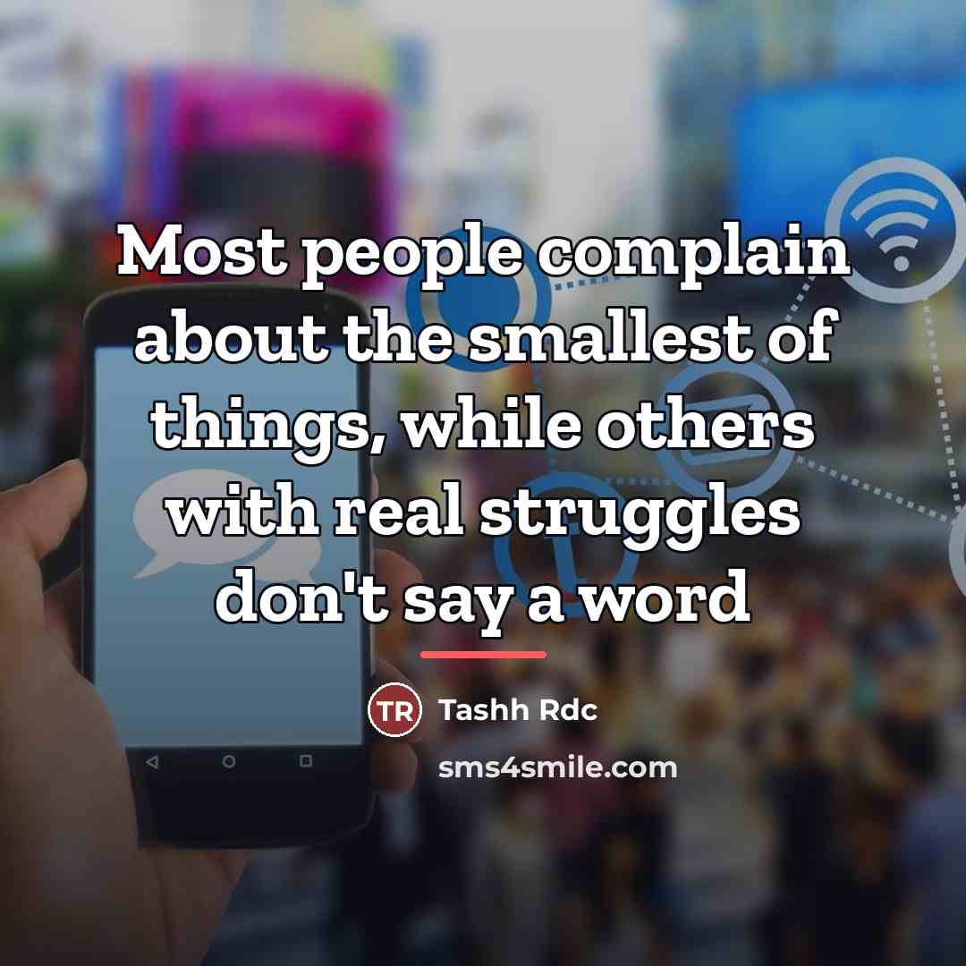 “Most people complain about the smallest of things, while others…” quote by Tashh Rdc